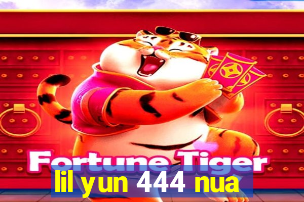 lil yun 444 nua